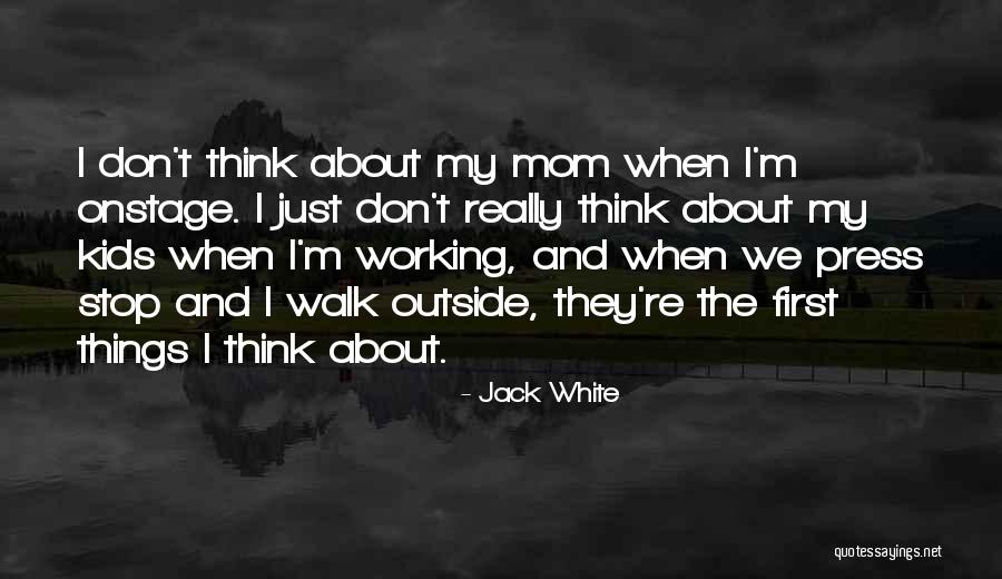The Working Mom Quotes By Jack White The Working Mom Quotes By Jack White