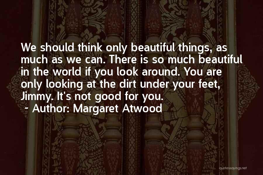 The World At Your Feet Quotes By Margaret Atwood