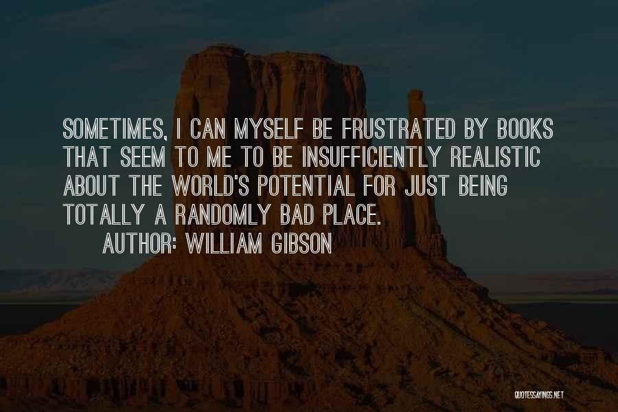 The World Being A Bad Place Quotes By William Gibson