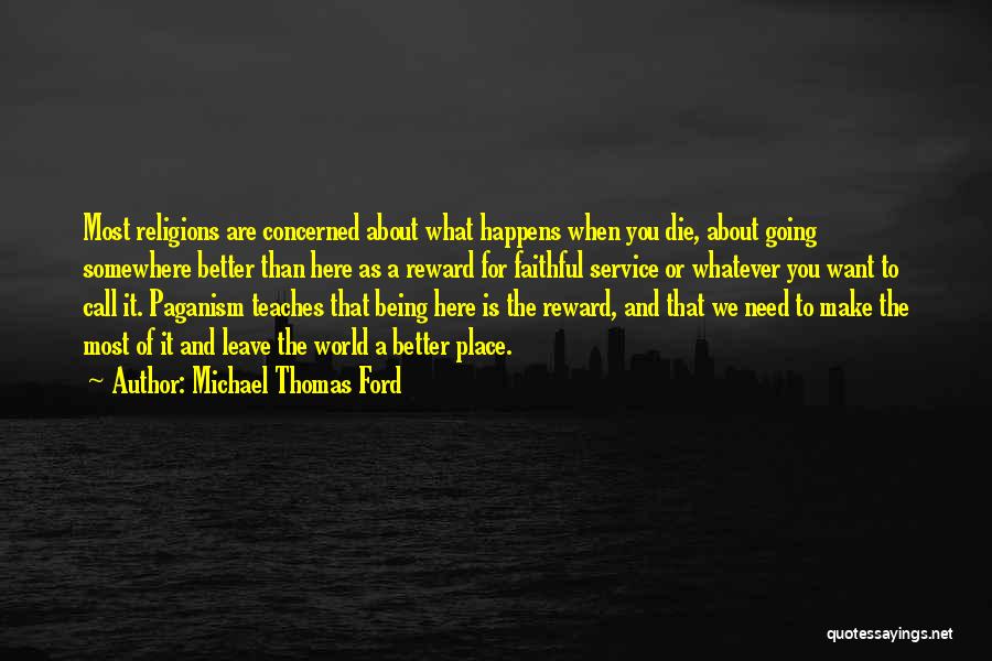 The World Being A Better Place Quotes By Michael Thomas Ford