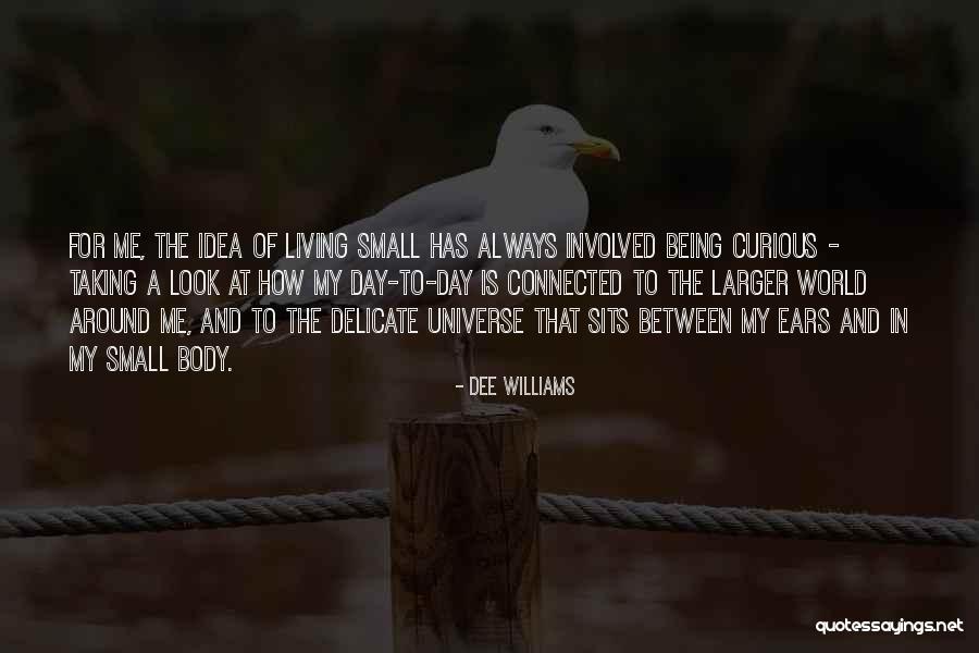 The World Being Big Quotes By Dee Williams The World Being Big Quotes By Dee Williams