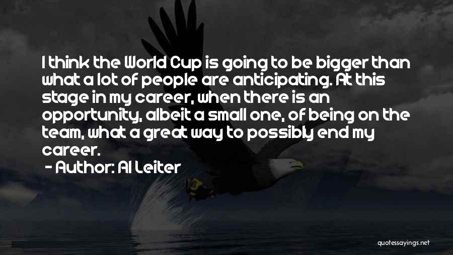 The World Being Bigger Than You Quotes By Al Leiter