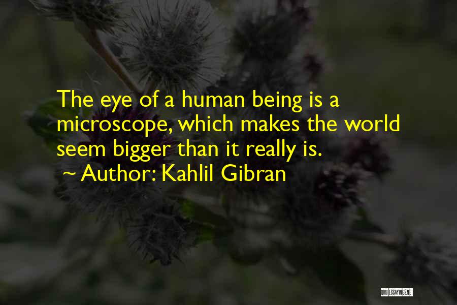 The World Being Bigger Than You Quotes By Kahlil Gibran