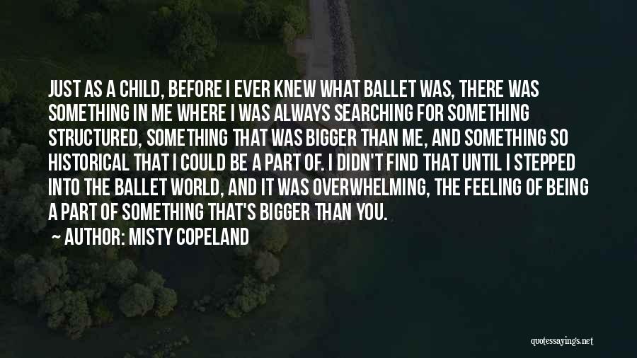 The World Being Bigger Than You Quotes By Misty Copeland