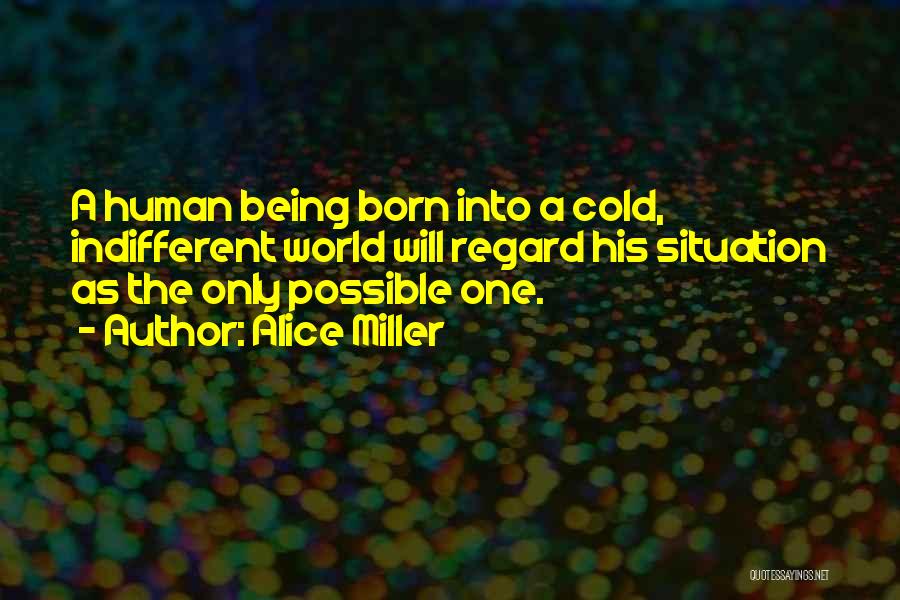 The World Being Cold Quotes By Alice Miller