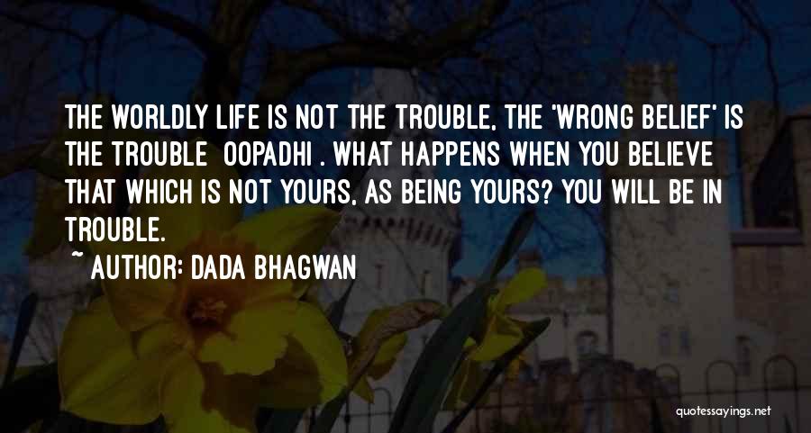 The World Being Yours Quotes By Dada Bhagwan