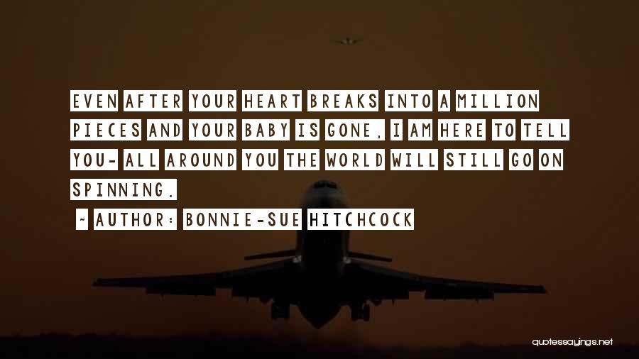 The World Breaks You Quotes By Bonnie-Sue Hitchcock