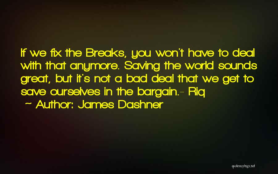 The World Breaks You Quotes By James Dashner