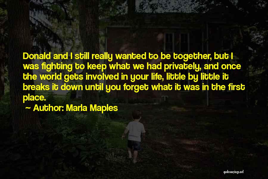 The World Breaks You Quotes By Marla Maples