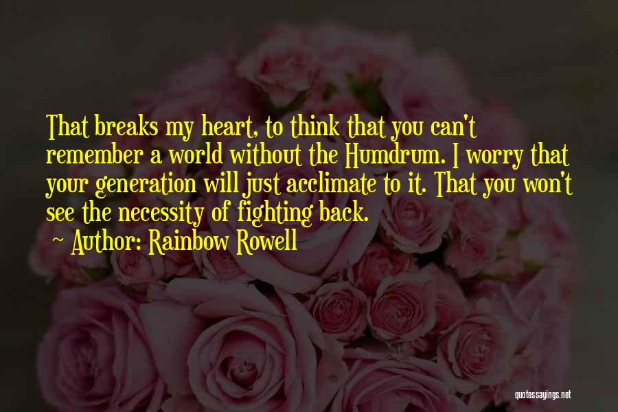 The World Breaks You Quotes By Rainbow Rowell