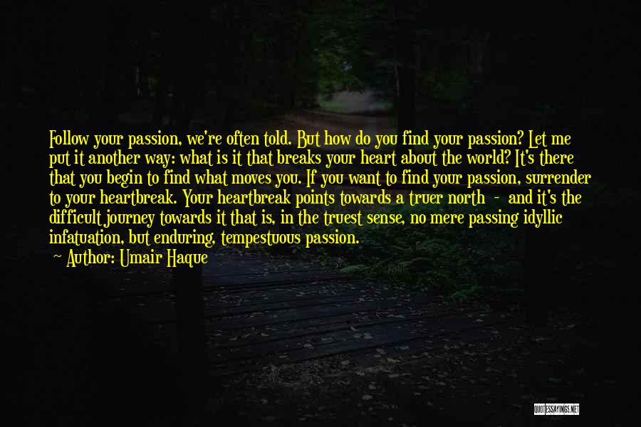 The World Breaks You Quotes By Umair Haque