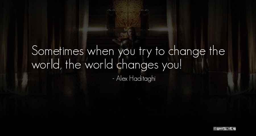 The World Changing You Quotes By Alex Haditaghi