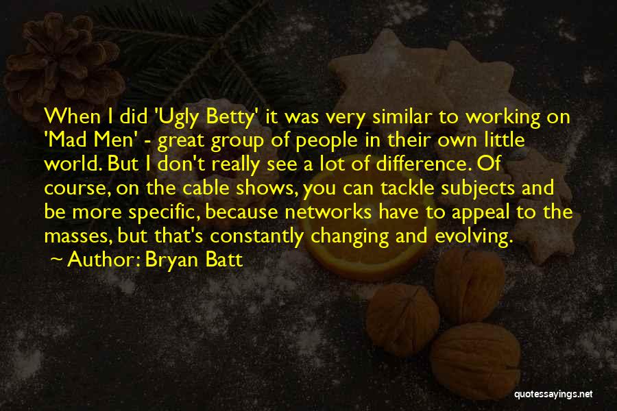 The World Changing You Quotes By Bryan Batt