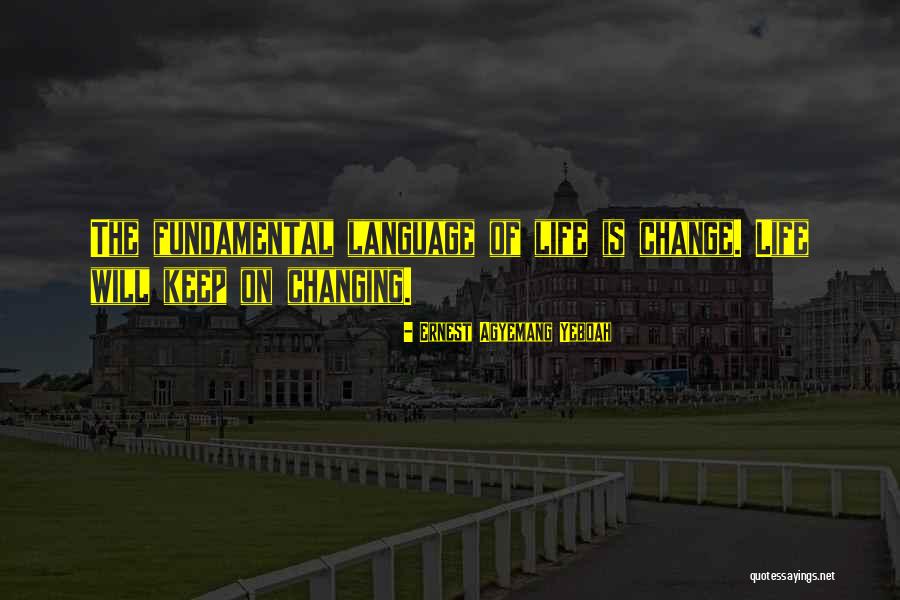 The World Changing You Quotes By Ernest Agyemang Yeboah The World Changing You Quotes By Ernest Agyemang Yeboah