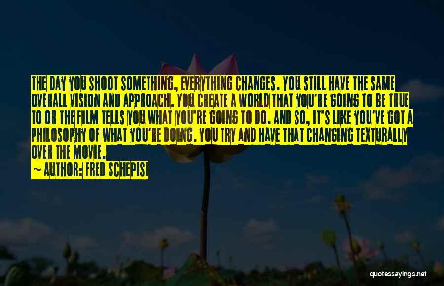 The World Changing You Quotes By Fred Schepisi