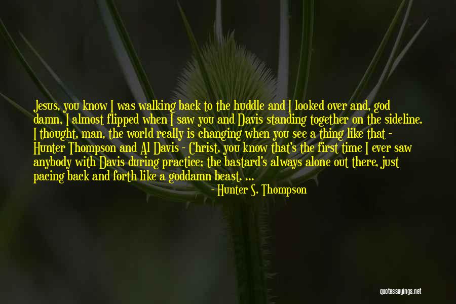 The World Changing You Quotes By Hunter S. Thompson