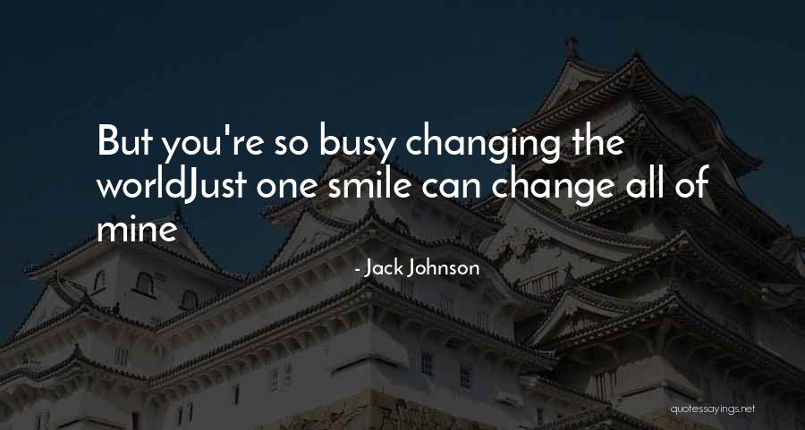 The World Changing You Quotes By Jack Johnson