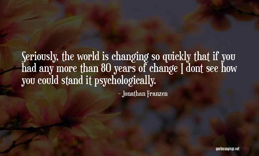 The World Changing You Quotes By Jonathan Franzen The World Changing You Quotes By Jonathan Franzen