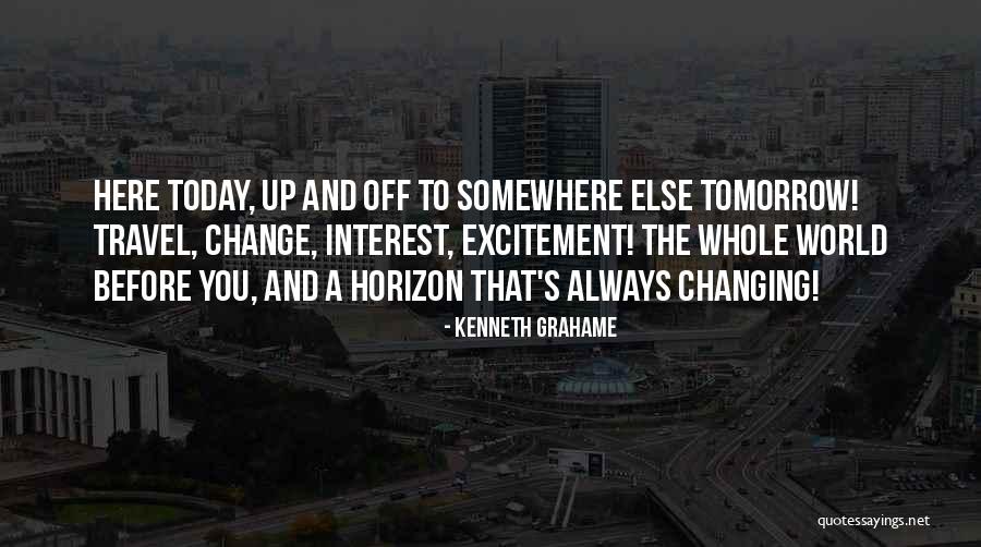 The World Changing You Quotes By Kenneth Grahame The World Changing You Quotes By Kenneth Grahame