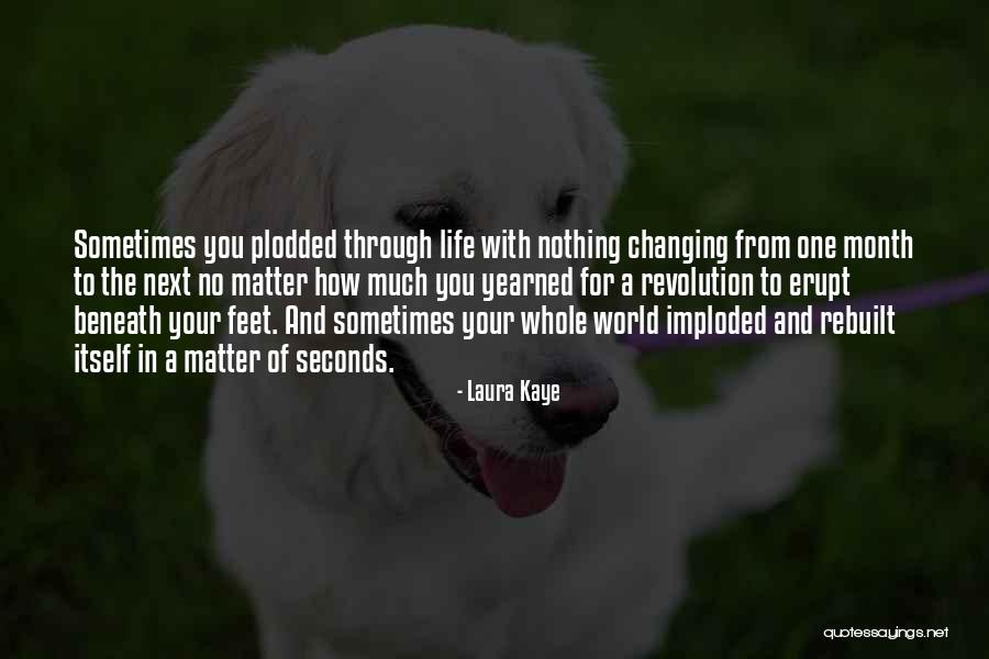 The World Changing You Quotes By Laura Kaye The World Changing You Quotes By Laura Kaye