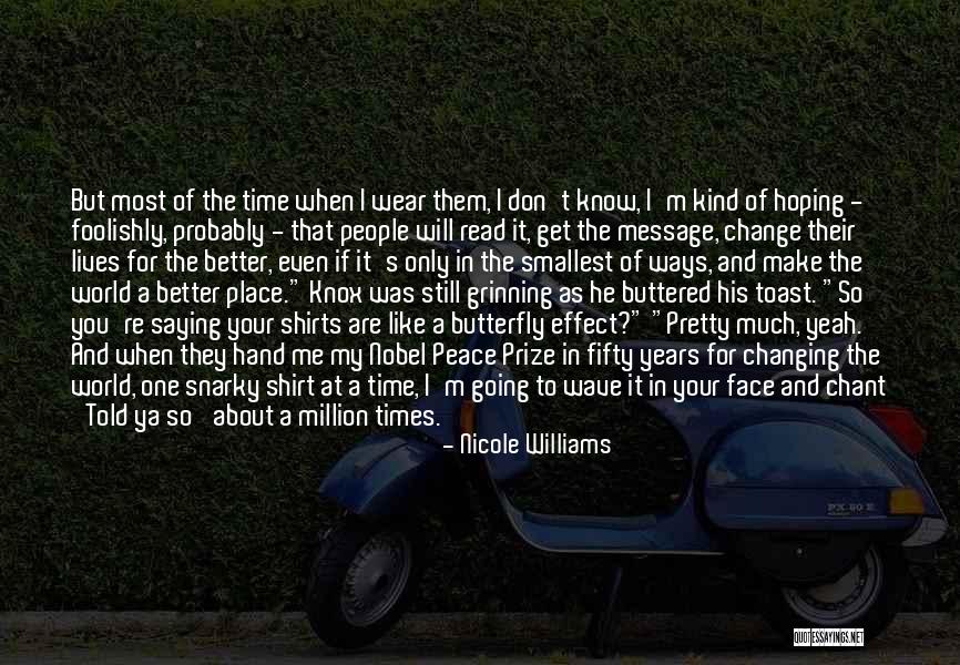The World Changing You Quotes By Nicole Williams The World Changing You Quotes By Nicole Williams