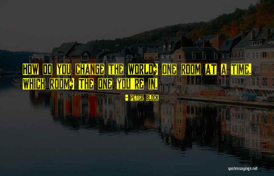 The World Changing You Quotes By Peter Block The World Changing You Quotes By Peter Block