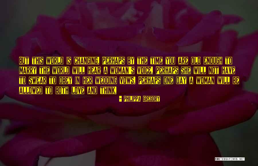 The World Changing You Quotes By Philippa Gregory The World Changing You Quotes By Philippa Gregory