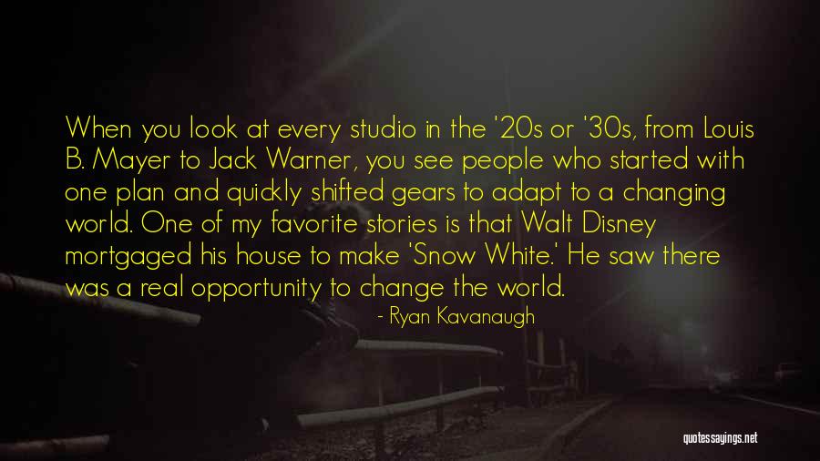 The World Changing You Quotes By Ryan Kavanaugh The World Changing You Quotes By Ryan Kavanaugh
