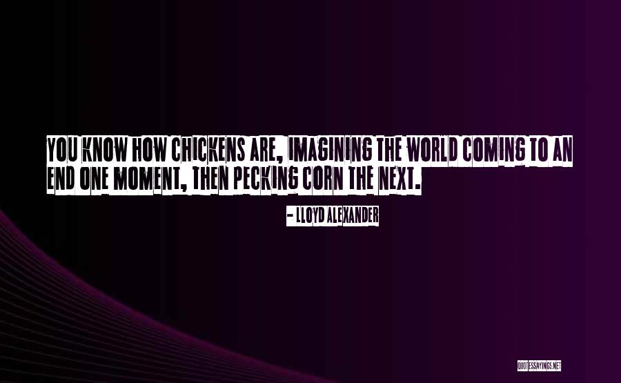 The World Coming To An End Quotes By Lloyd Alexander The World Coming To An End Quotes By Lloyd Alexander