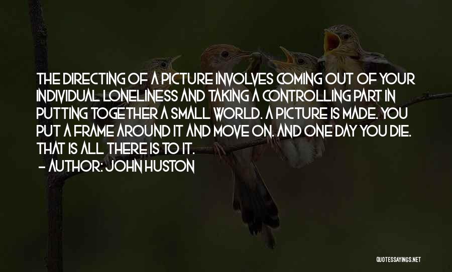 The World Coming Together Quotes By John Huston