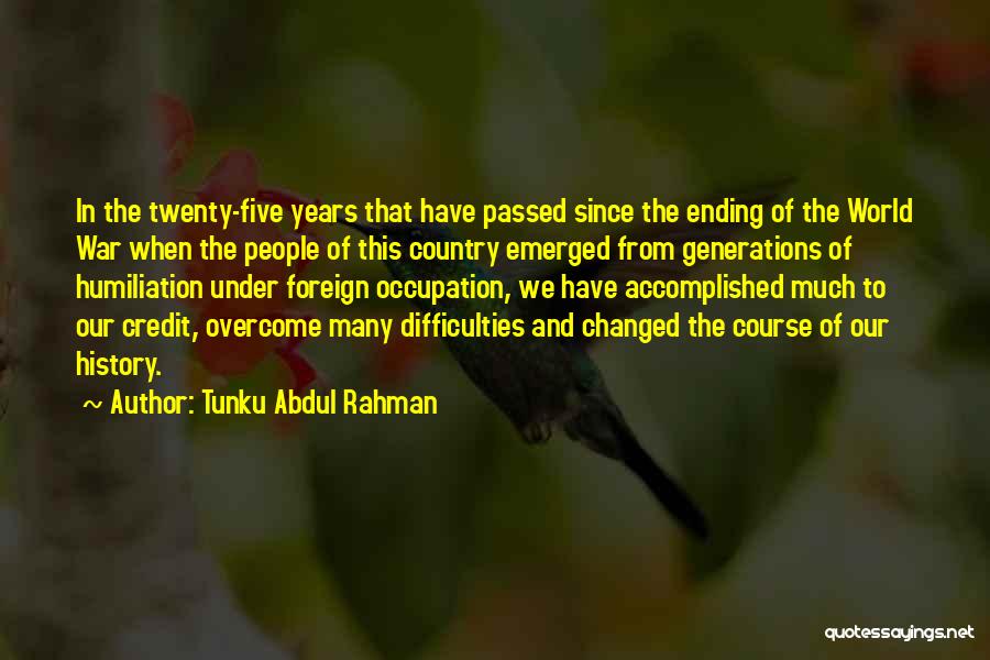 The World Ending Quotes By Tunku Abdul Rahman