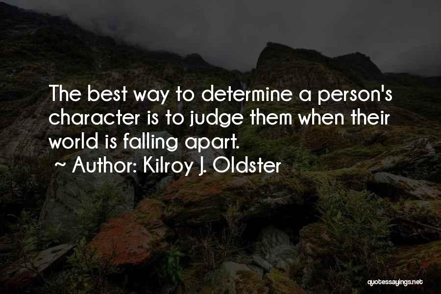 The World Falling Apart Quotes By Kilroy J. Oldster