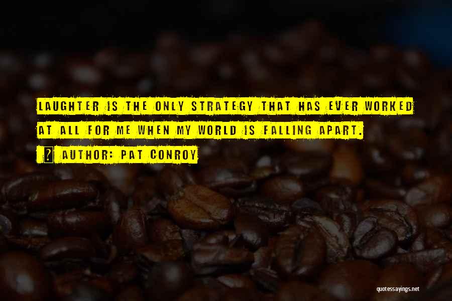 The World Falling Apart Quotes By Pat Conroy