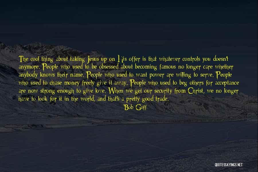 The World Famous Quotes By Bob Goff The World Famous Quotes By Bob Goff