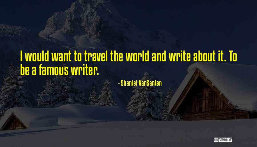 The World Famous Quotes By Shantel VanSanten The World Famous Quotes By Shantel VanSanten