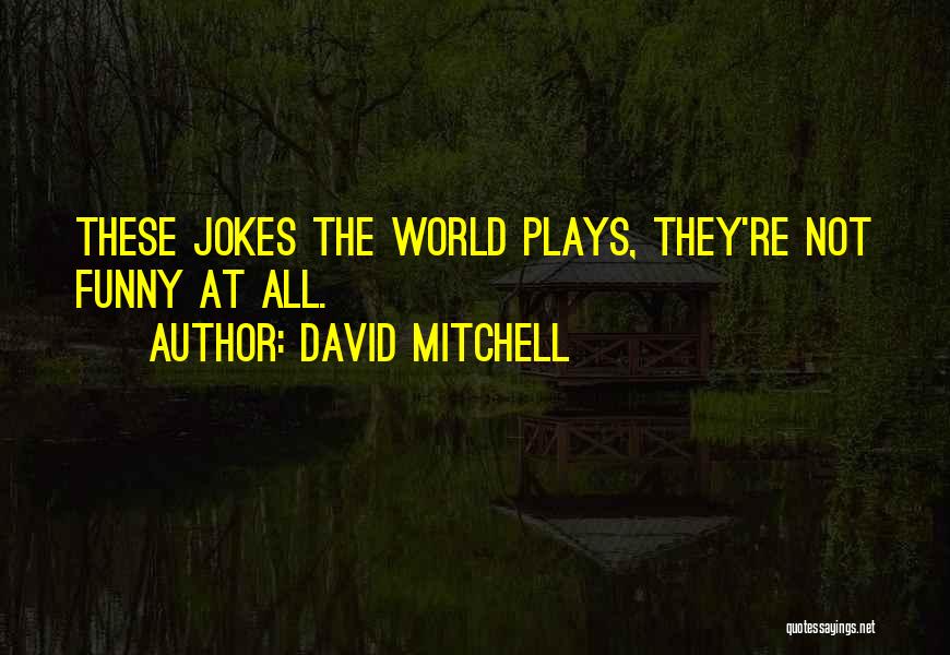The World Funny Quotes By David Mitchell