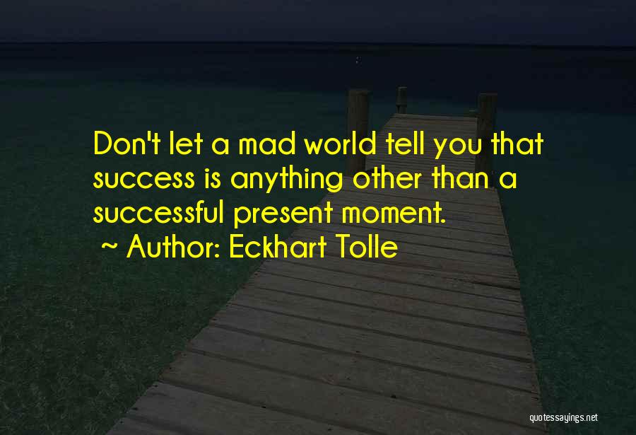 The World Going Mad Quotes By Eckhart Tolle