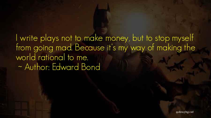 The World Going Mad Quotes By Edward Bond