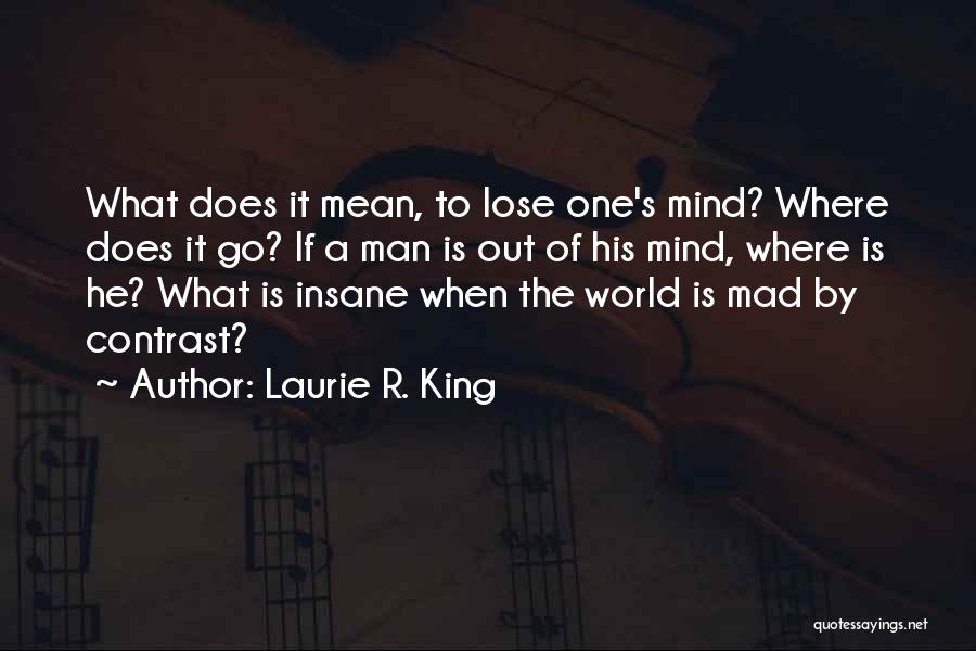 The World Going Mad Quotes By Laurie R. King