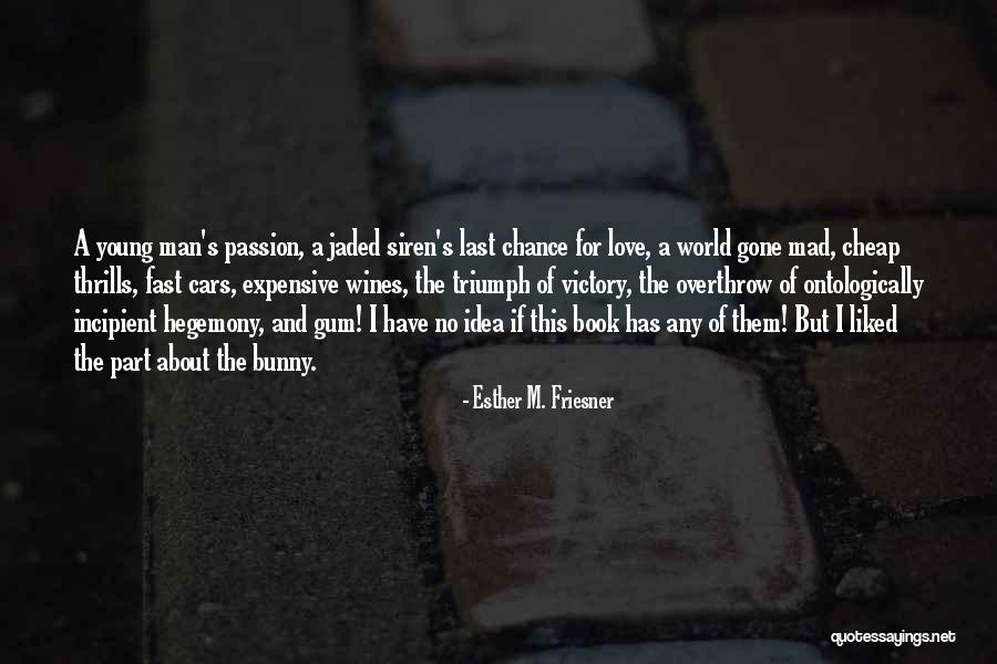 The World Gone Mad Quotes By Esther M. Friesner The World Gone Mad Quotes By Esther M. Friesner