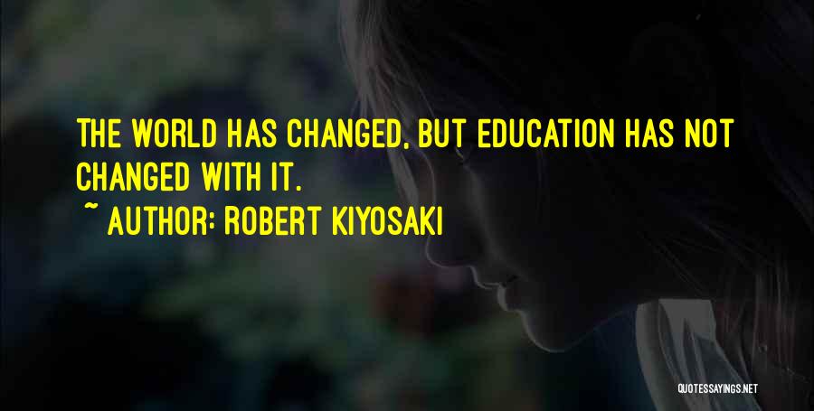 The World Has Changed Quotes By Robert Kiyosaki