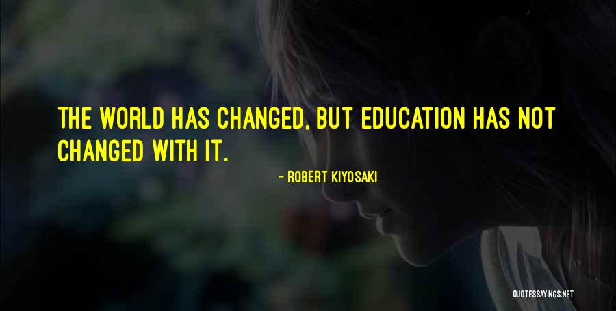 The World Has Changed Quotes By Robert Kiyosaki