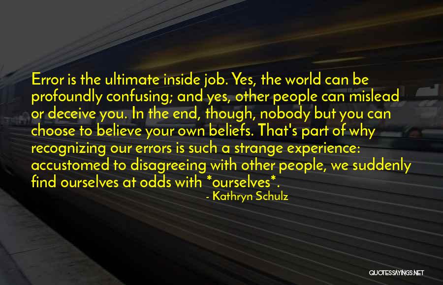 The World Inside You Quotes By Kathryn Schulz