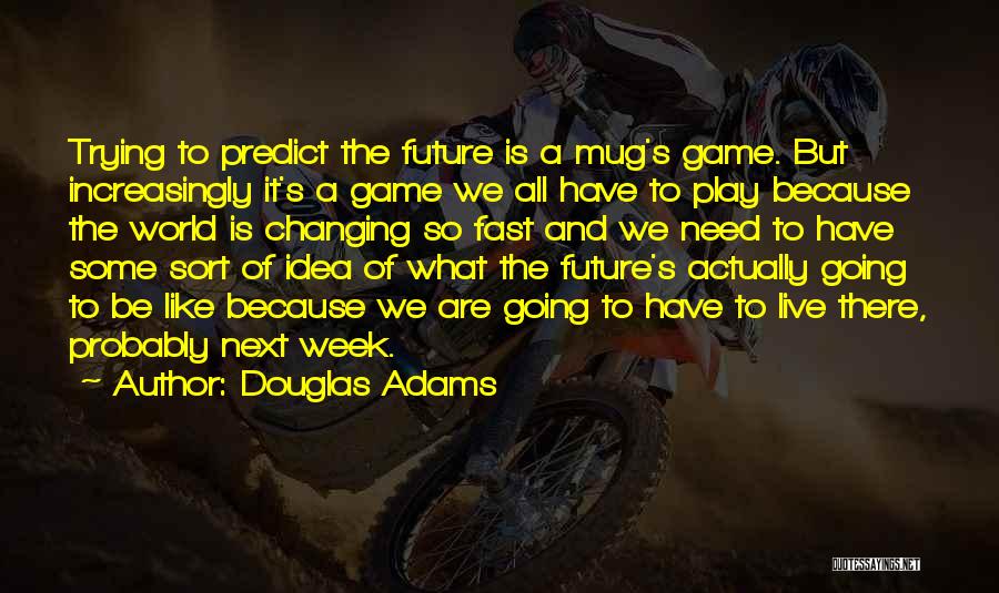 The World Is Changing Fast Quotes By Douglas Adams
