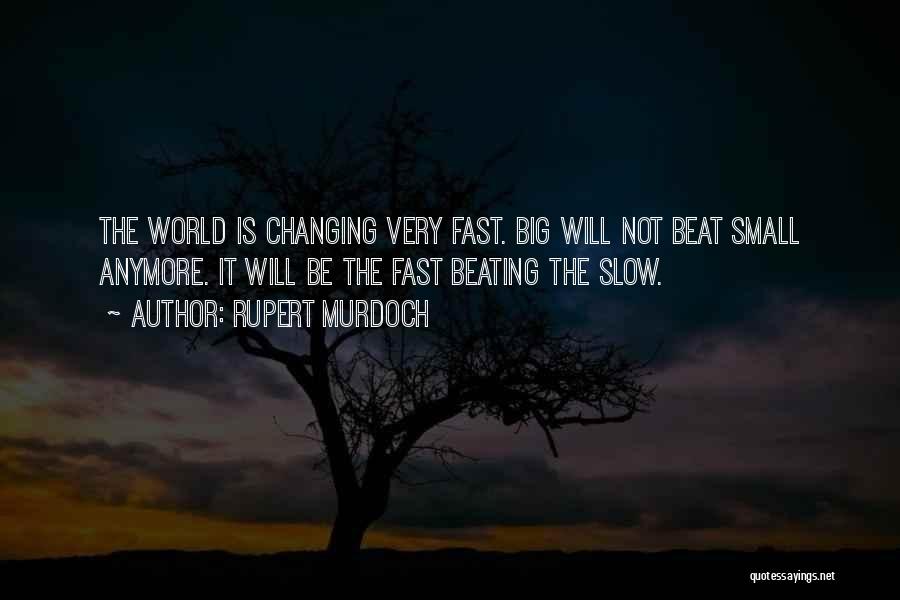 The World Is Changing Fast Quotes By Rupert Murdoch