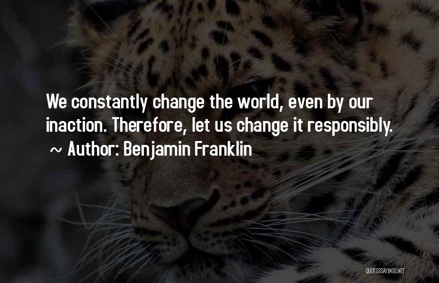 The World Is Constantly Changing Quotes By Benjamin Franklin