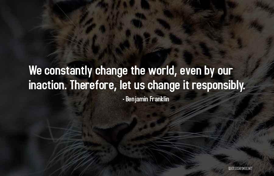 The World Is Constantly Changing Quotes By Benjamin Franklin