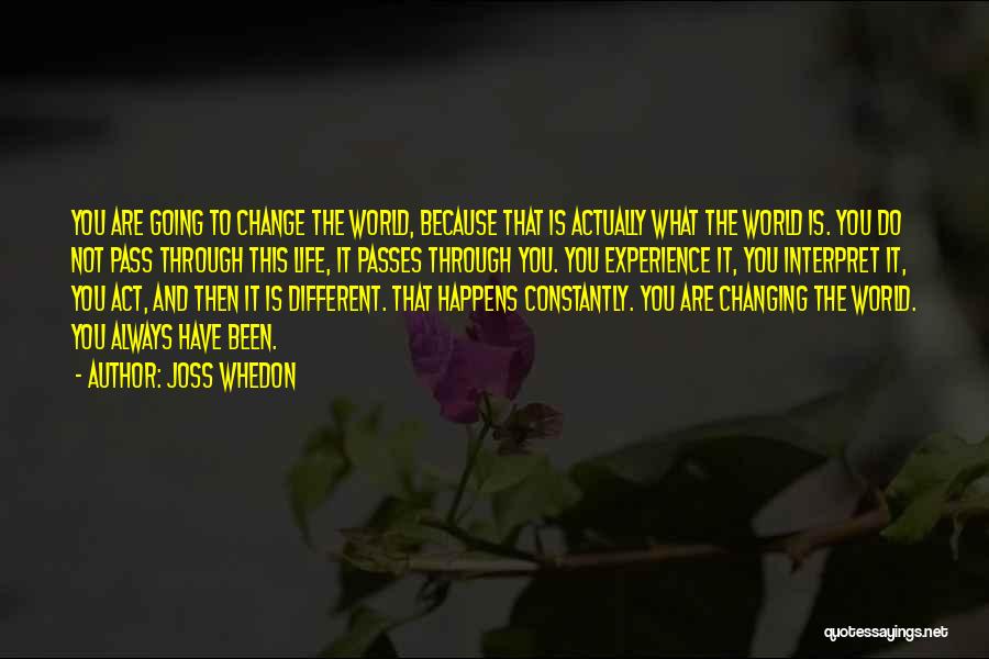 The World Is Constantly Changing Quotes By Joss Whedon