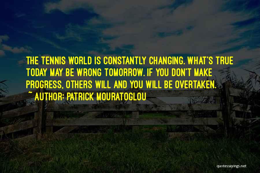 The World Is Constantly Changing Quotes By Patrick Mouratoglou