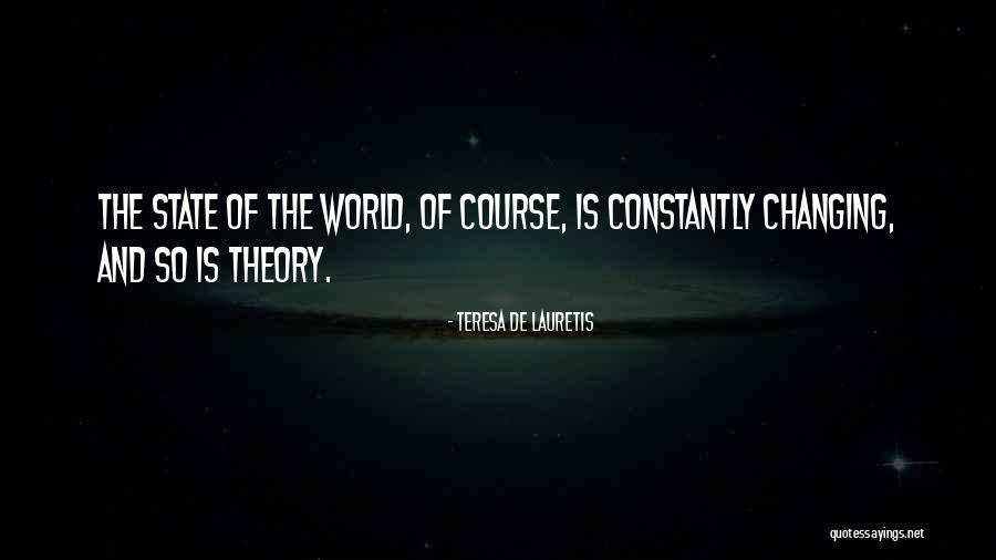 The World Is Constantly Changing Quotes By Teresa De Lauretis The World Is Constantly Changing Quotes By Teresa De Lauretis